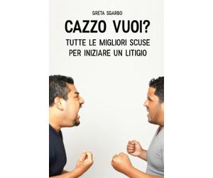 CAZZO VUOI?: Tutte le migliori scuse per iniziare un litigio