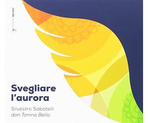 Cazzoli Antonietta - Silvestro Sabatelli: Svegliare L'Aurora