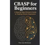 CBASP for Beginners: A Step-by-Step Clinician's Guide to Treating Chronic Depression