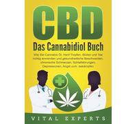 CBD: Das Cannabidiol Buch. Wie Sie Cannabis Öl, Hanf Tropfen, Blüten und Tee richtig anwenden und gesundheitliche Beschwerden, chronische Schmerzen, Schlafstörungen, Depressionen, Angst uvm. bekämpfen