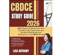 CBDCE STUDY GUIDE 2026: 800 Practice Questions with In-Depth Explanations and Expert Strategies for Success on the CBDCE Exam