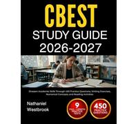 CBEST STUDY GUIDE 2026 2027: Sharpen Academic Skills Through 450 Practice Questions, Writing Exercises, Numerical Concepts, and Reading Activities