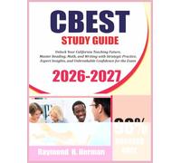 CBEST STUDY GUIDE 2026-2027: Unlock Your California Teaching Future: Master Reading, Math, and Writing with Strategic Practice, Expert Insights, and Unbreakable Confidence for the 2026-2027 CBEST