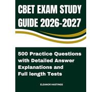 CBET EXAM STUDY GUIDE 2026 - 2027: Complete Review, 500 Practice Questions, Full-Length Mock Tests & Detailed Answer Rationales