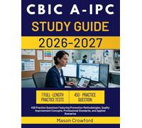 CBIC A-IPC STUDY GUIDE 2026-2027: 450 Practice Questions Featuring Prevention Methodologies, Quality Improvement Concepts, Professional Standards, and Applied Scenarios