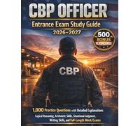 CBP OFFICER Entrance Exam Study Guide 2026-2027: 1,000 Practice Questions with Detailed Explanations, Logical Reasoning, Arithmetic Skills, ... Writing Skills, and Full-Length Mock Exams