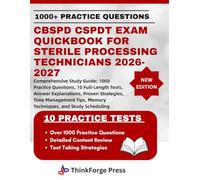 CBSPD CSPDT EXAM QUICKBOOK FOR STERILE PROCESSING TECHNICIANS 2026-2027: Comprehensive Study Guide: 1000 Practice Questions, 10 Full-Length Tests, ... Tips, Memory Techniques, and Study Scheduling