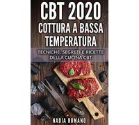 CBT 2020 - COTTURA A BASSA TEMPERATURA: Tecniche, segreti e ricette della cucina CBT