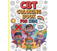CBT Coloring Book for Kids: 50 Fun & Positive Mindset Pages to Boost Confidence, Calmness, and Creativity: A Positive Thinking & Emotional Skills ... Mindfulness, Resilience, and Happiness