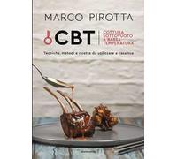 CBT. Cottura sottovuoto a bassa temperatura. Tecniche, metodi e ricette da utilizzare a casa tua
