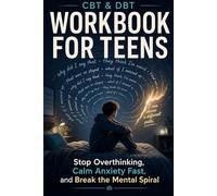 CBT & DBT Workbook for Teens: Stop Overthinking, Calm Anxiety Fast, and Regain Control of Your Thoughts with Simple, Science-Backed Skills