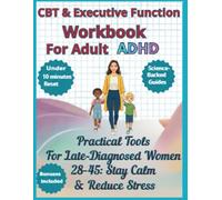 CBT & Executive Function Workbook For Adult ADHD. Practical Tools For Late-Diagnosed Women 28-45: Stay Calm & Reduce Stress