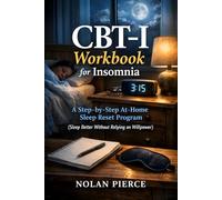 CBT-I Workbook for Insomnia: A Step-by-Step At-Home Sleep Reset Program (Sleep Better Without Relying on Willpower)