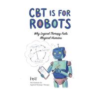 CBT Is For Robots: Why Logical Therapy Fails Illogical Humans