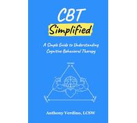 CBT Simplified: A Simple Guide to Understanding Cognitive Behavioral Therapy