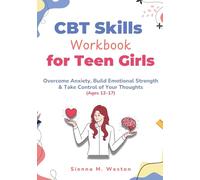 CBT Skills Workbook for Teen Girls: Overcome Anxiety, Build Emotional Strength & Take Control of Your Thoughts (Ages 12-17)