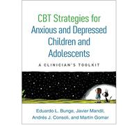 CBT Strategies for Anxious and Depressed Children and Adolescents: A Clinician's Toolkit