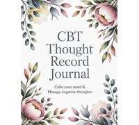 CBT Thought Record Journal: Calm Your Mind & Find Clarity: A Gentle Guided Workbook for Understanding Thoughts, Emotions and Overthinking