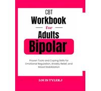CBT Workbook for Adults Bipolar:Practical Tools and Coping Skills for Emotional Regulation, Anxiety Relief, and Mood Stabilization