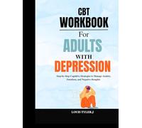 CBT Workbook for Adults with Depression: Step-by-Step Cognitive Strategies to Manage Anxiety, Emotions, and Negative Thoughts
