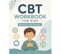 CBT Workbook for Kids: Behavior Visual Supports: Emotion Regulation, Social Skills, Daily Routines, Communication Supports, Coping Skills, Anxiety Activities, and Visual Schedules for Children