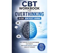 CBT Workbook for Overthinking: 28-Day Mind Reset Journal: Daily Exercises to Stop Overthinking, Calm Anxiety, and Reframe Negative Thoughts Using CBT Techniques