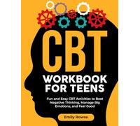 CBT Workbook for Teens: Fun and Easy CBT Activities to Beat Negative Thinking, Manage Big Emotions, and Feel Good