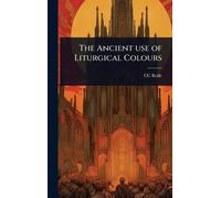 CC Rolfe The Ancient use of Liturgical Colours (Copertina rigida)