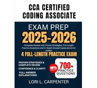 CCA Certified Coding Associate Exam Prep 2025-2026: Complete Review with Proven Strategies, Full-Length Practice Questions and In-Depth Answer Explanations for AHIMA