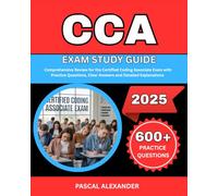 CCA EXAM STUDY GUIDE 2025: Comprehensive Review for the Certified Coding Associate Exam with Practice Questions, Clear Answers and Detailed Explanations