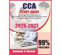 CCA Study Guide 2026-2027: Mastering 2026 Coding Systems, Your Definitive CCA Launchpad for Clinical Precision, Compliance, and Career Acceleration