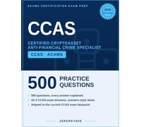 CCAS Exam Prep 2026: Scenario-Based Practice Questions with Worked Explanations for the ACAMS Certified Cryptoasset Anti-Financial Crime Specialist Exam