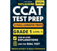 CCAT Grade 1 Test Prep: 2 Full-Length Practice Exams with Detailed Answer Explanations to Reduce Test Anxiety, Master the Exact Test Structure, and Ace the Exam with Total Confidence