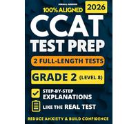 CCAT Grade 2 Test Prep: 2 Full-Length Practice Exams with Detailed Answer Explanations to Reduce Test Anxiety, Master the Exact Test Structure, and Ace the Exam with Total Confidence