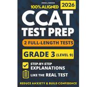 CCAT Grade 3 Test Prep: 2 Full-Length Practice Exams with Detailed Answer Explanations to Reduce Test Anxiety, Master the Exact Test Structure, and Ace the Exam with Total Confidence