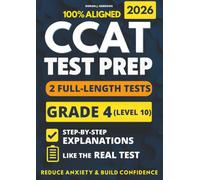 CCAT Grade 4 Test Prep: 2 Full-Length Practice Exams with Detailed Answer Explanations to Reduce Test Anxiety, Master the Exact Test Structure, and Ace the Exam with Total Confidence