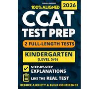CCAT Kindergarten Test Prep: 2 Full-Length Practice Exams with Detailed Answer Explanations to Reduce Test Anxiety, Master the Exact Test Structure, and Ace the Exam with Total Confidence