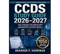 CCDS STUDY GUIDE 2026-2027: Exam Preparation with Inpatient Coding, Clinical Validation, Compliant Queries, Quality Measures, and Practice Questions