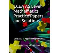 CCEA AS Level Mathematics Practice Papers and Solutions: Unit AS 2 - Applied Mathematics