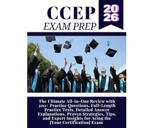 CCEP Exam Prep 2026: The Ultimate All-in-One Review with 300+ Practice Questions, Full-Length Practice Tests, Detailed Answer Explanations, Proven ... for Acing the [Your Certification] Exam