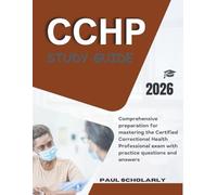 CCHP STUDY GUIDE 2026: Comprehensive preparation for mastering the Certified Correctional Health Professional exam with practice questions and answers