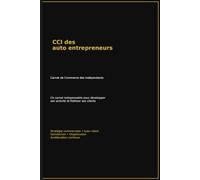 CCI des auto entrepreneurs: Carnet de Commerce des Indépendants. Ce carnet indispensable pour développer son activité et fidéliser ses clients ... • Organisation • Amélioration continue