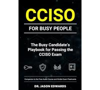 CCISO For Busy People: The Busy Candidate’s Playbook for Passing the CCISO Exam