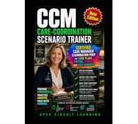 CCM CARE-COORDINATION SCENARIO TRAINER: Certified Case Manager Examination Prep for Care Plans, Payers, Ethics, and Safe Handoffs