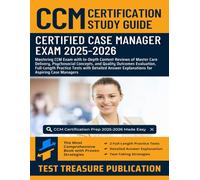 CCM Certification Study Guide 2025-2026: In-Depth Content Reviews of Master Care Delivery, Psychosocial Concepts, and Quality Outcomes Evaluation, Full-Length Practice Tests for Case Managers
