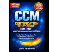 CCM CERTIFICATION STUDY GUIDE 2026-2027: 1,000+ PRACTICE QUESTIONS & 5 FULL-LENGTH EXAMS: Certified Case Manager Exam Prep with Rationales, Scenarios and Flashcards to Pass First Try