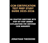 CCM CERTIFICATION TEST PREP STUDY GUIDE 2025-2026: 100 Practice Questions with Step-by-Step Answer Explanations for Certified Case Managers