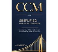 CCM Simplified for a Civil Engineer: Ace the Exam, Leverage Your Skills