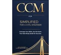 CCM Simplified for a Civil Engineer: Ace the Exam, Leverage Your Skills