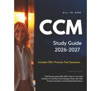 CCM Study Guide 2026-2027: Pass on Your First Attempt for Certified Case Manager Exam with 700+ Practice Questions and Detailed Explanations.